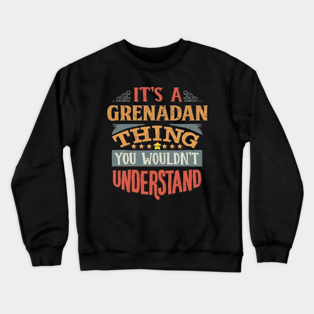 It's A Grenadan Thing You Would'nt Understand - Gift For Grenadan With Grenadan Flag Heritage Roots From Grenada Crewneck Sweatshirt by giftideas